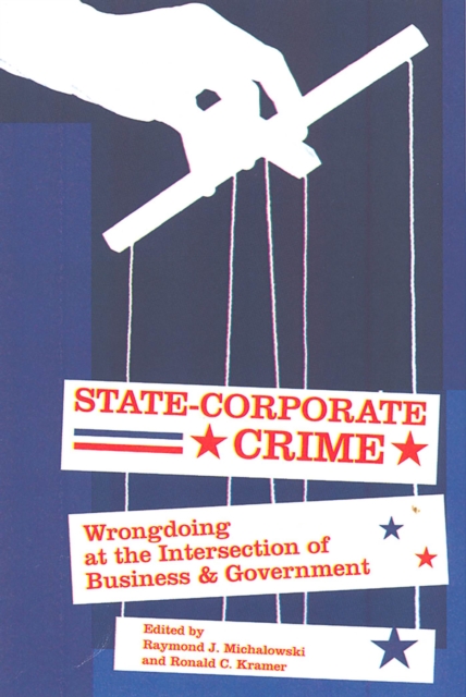 State-Corporate Crime : Wrongdoing at the Intersection of Business and Government, Paperback / softback Book