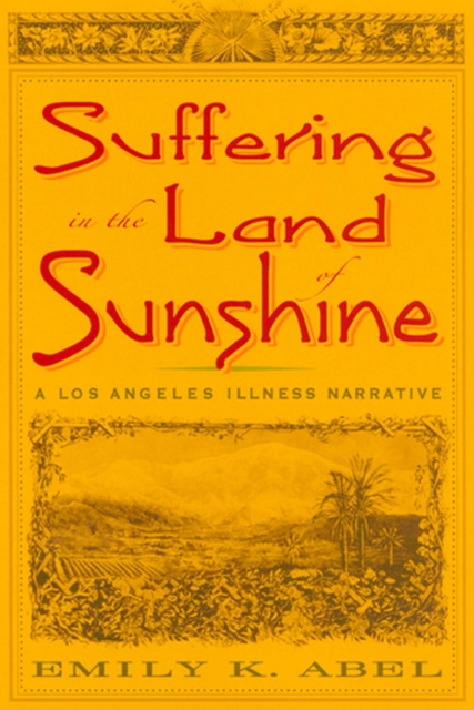 Suffering in the Land of Sunshine : A Los Angeles Illness Narrative, Hardback Book