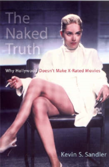 The Naked Truth : Why Hollywood Doesn't Make X-rated Movies, Hardback Book