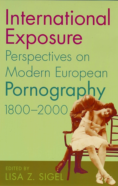 International Exposure : Perspectives on Modern European Pornography, 1800-2000, PDF eBook