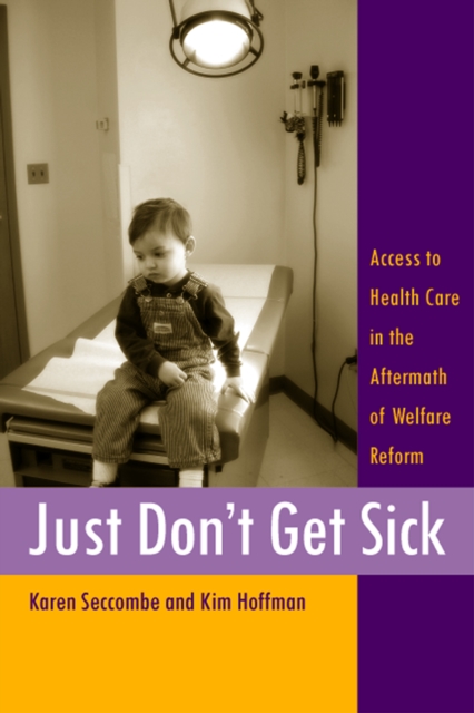 Just Don't Get Sick : Access to Health Care in the Aftermath of Welfare Reform, PDF eBook