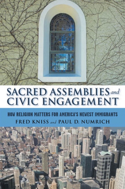 Sacred Assemblies and Civic Engagement : How Religion Matters for America's Newest Immigrants, Hardback Book