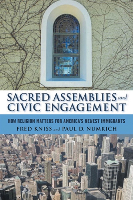 Sacred Assemblies and Civic Engagement : How Religion Matters for America's Newest Immigrants, Paperback / softback Book