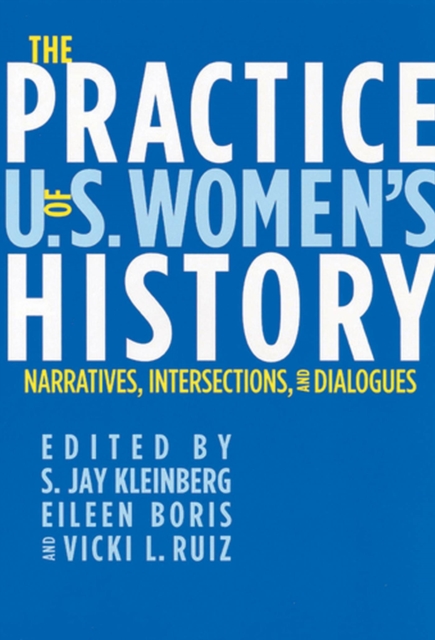 The Practice of U.S. Women's History : Narratives, Intersections, and Dialogues, Hardback Book