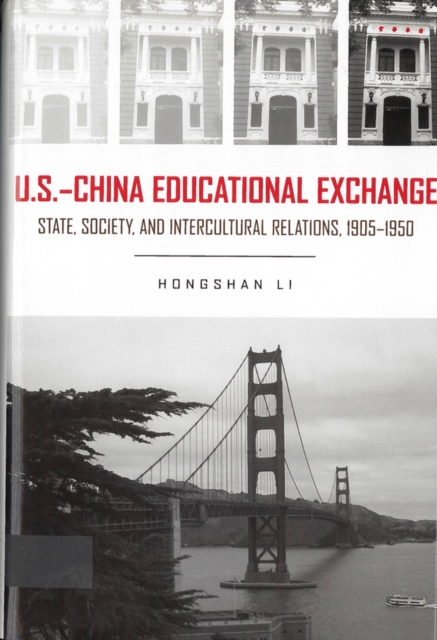U.S.- China Educational Exchange : State, Society, and Intercultural Relations, 1905-1950, Hardback Book