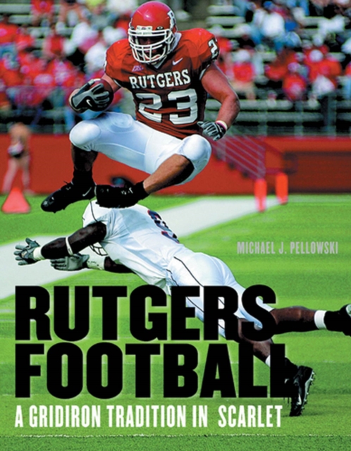 Rutgers Football : A Gridiron Tradition in Scarlet, Hardback Book