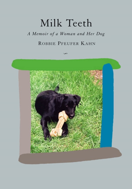 Milk Teeth : A Memoir of a Woman and Her Dog, Hardback Book