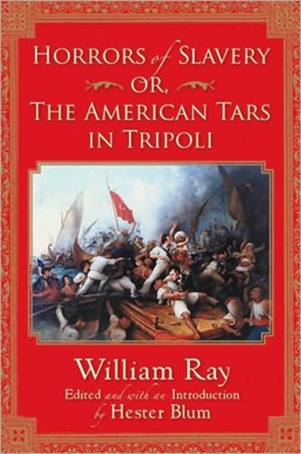 Horrors of Slavery : Or, the American Tars in Tripoli, Hardback Book