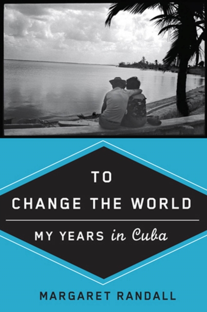 To Change the World : My Years in Cuba, Paperback / softback Book