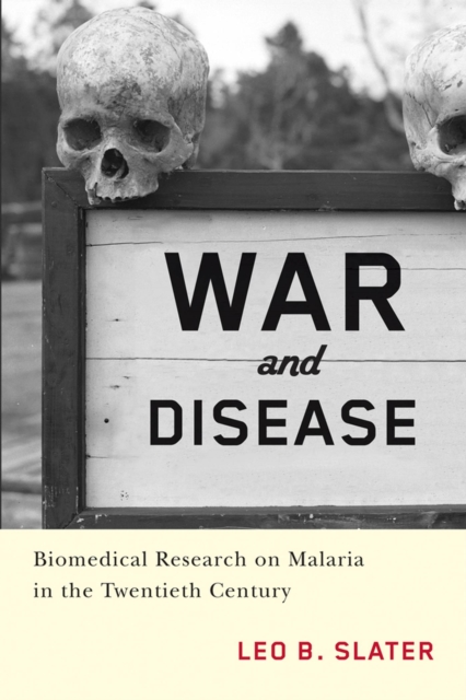 War and Disease : Biomedical Research on Malaria in the Twentieth Century, Hardback Book