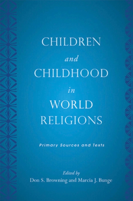 Children and Childhood in World Religions : Primary Sources and Texts, Hardback Book