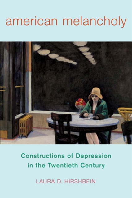 American Melancholy : Constructions of Depression in the Twentieth Century, Hardback Book