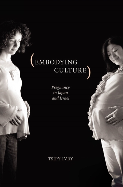 Embodying Culture : Pregnancy in Japan and Israel, Hardback Book