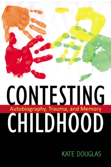 Contesting Childhood : Autobiography, Trauma, and Memory, Hardback Book