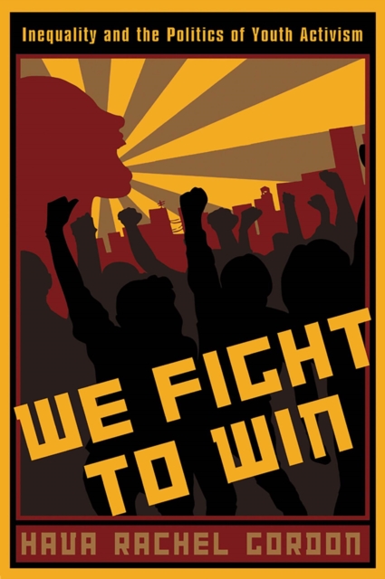 We Fight To Win : Inequality and the Politics of Youth Activism, Hardback Book