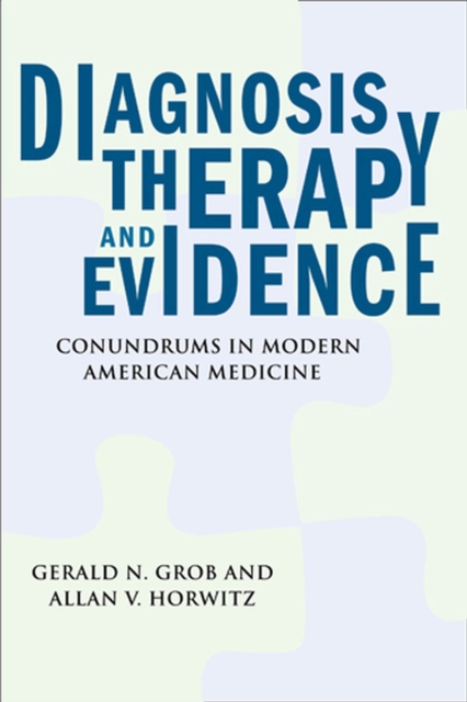 Diagnosis, Therapy, and Evidence : Conundrums in Modern American Medicine, Hardback Book