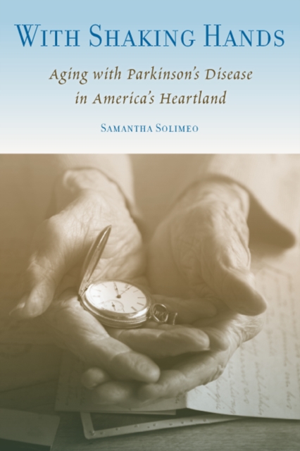 With Shaking Hands : Aging with Parkinson's Disease in America's Heartland, PDF eBook