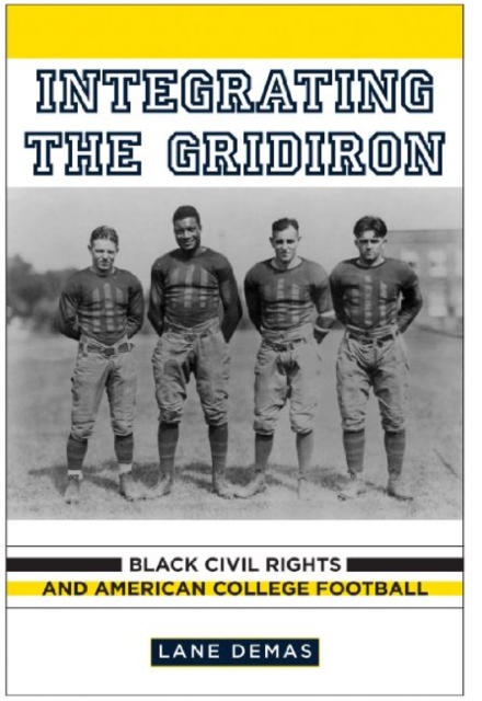 Integrating the Gridiron : Black Civil Rights and American College Football, Hardback Book