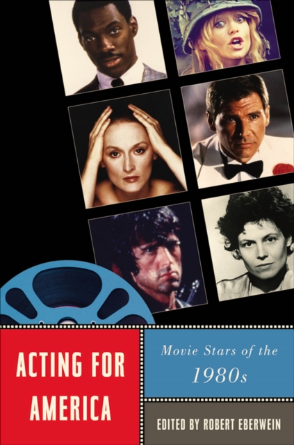 Acting for America : Movie Stars of the 1980s, Hardback Book