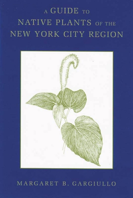 A Guide to Native Plants of the New York City Region, Paperback / softback Book