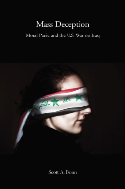 Mass Deception : Moral Panic and the U.S. War on Iraq, Hardback Book
