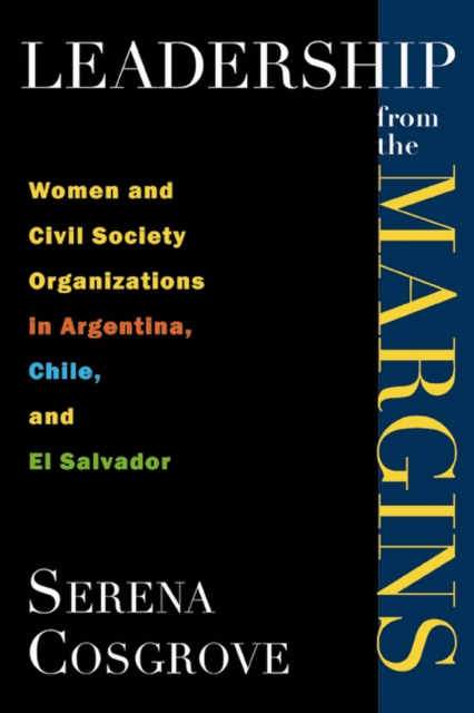 Leadership from the margins : Women and civil society organizations in Argentina, Chile and El Salvador, Hardback Book