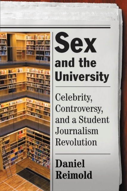 Sex And The University : Celebrity, Controversy And A Student Journalism Revolution, Paperback / softback Book