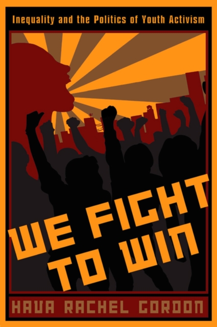 We Fight To Win : Inequality and the Politics of Youth Activism, PDF eBook
