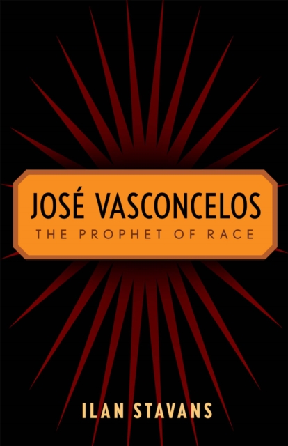 Jose Vasconcelos : The Prophet of Race, Hardback Book
