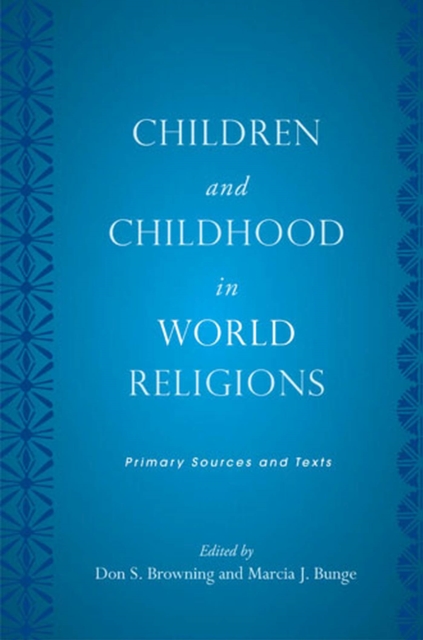 Children and Childhood in World Religions : Primary Sources and Texts, Paperback / softback Book