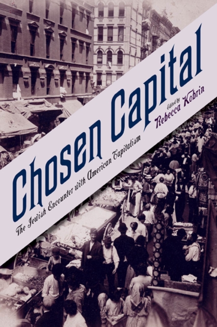 Chosen Capital : The Jewish Encounter with American Capitalism, Paperback / softback Book