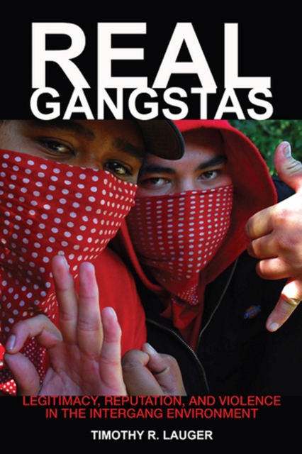 Real Gangstas : Legitimacy, Reputation, and Violence in the Intergang Environment, Hardback Book