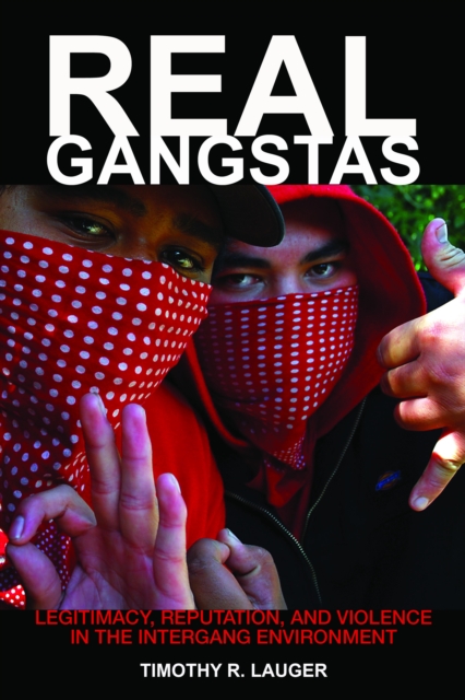 Real Gangstas : Legitimacy, Reputation, and Violence in the Intergang Environment, PDF eBook