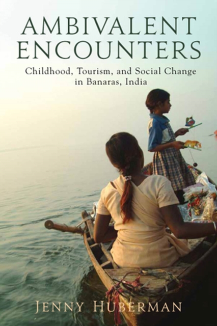 Ambivalent Encounters : Childhood, Tourism, and Social Change in Banaras, India, Paperback / softback Book