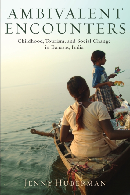 Ambivalent Encounters : Childhood, Tourism, and Social Change in Banaras, India, PDF eBook