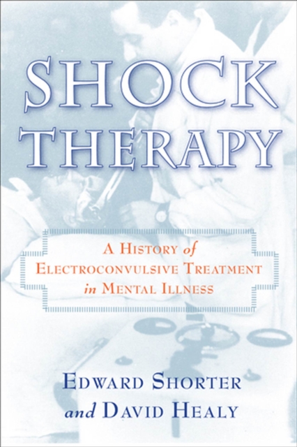 Shock Therapy : A History of Electroconvulsive Treatment in Mental Illness, Paperback / softback Book