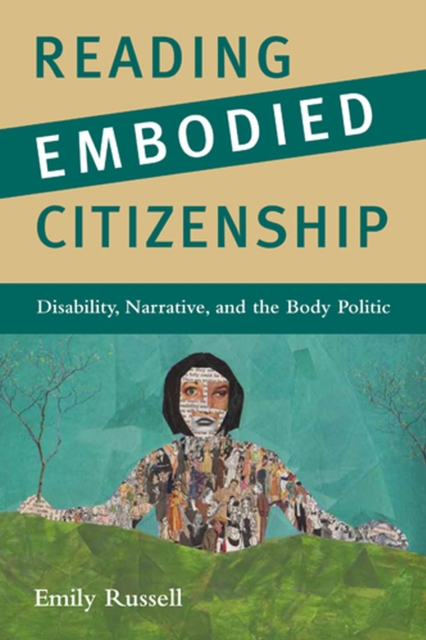 Reading Embodied Citizenship : Disability, Narrative, and the Body Politic, Paperback / softback Book