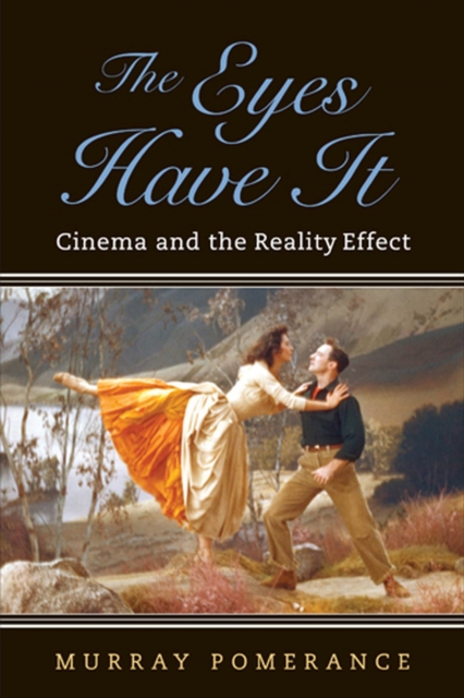 The Eyes Have It : Cinema and the Reality Effect, Paperback / softback Book