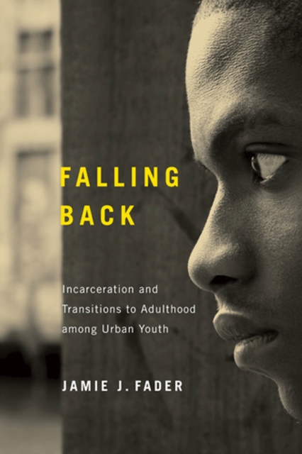 Falling Back : Incarceration and Transitions to Adulthood among Urban Youth, Hardback Book