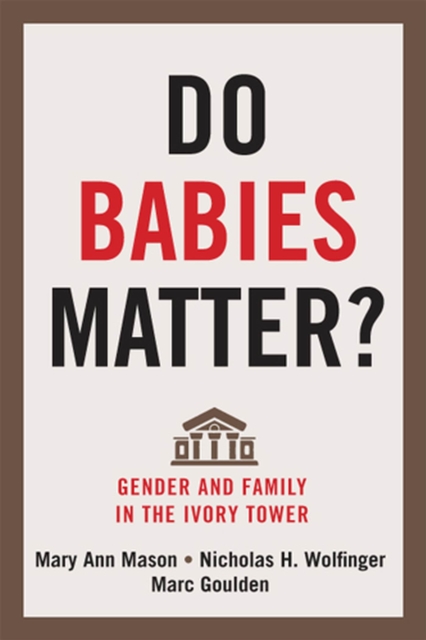 Do Babies Matter? : Gender and Family in the Ivory Tower, Paperback / softback Book