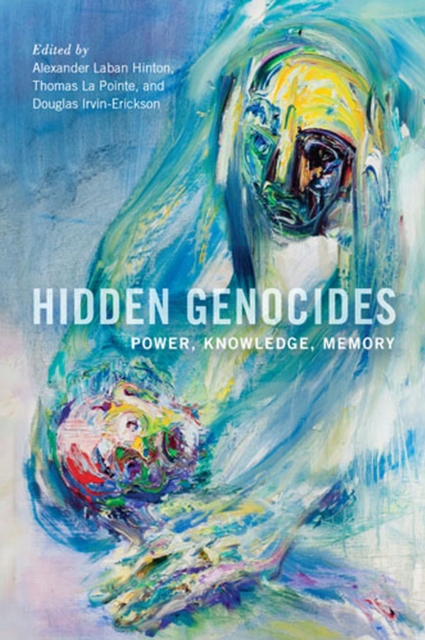 Hidden Genocides : Power, Knowledge, Memory, Hardback Book