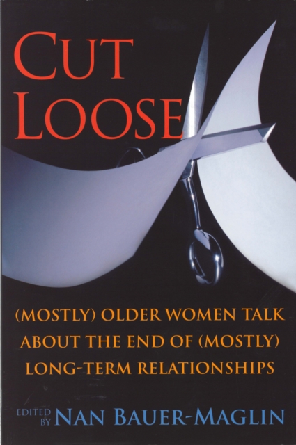 CUT LOOSE : (Mostly) Older Women on the End of their (Mostly) Long-Term Relationships, PDF eBook