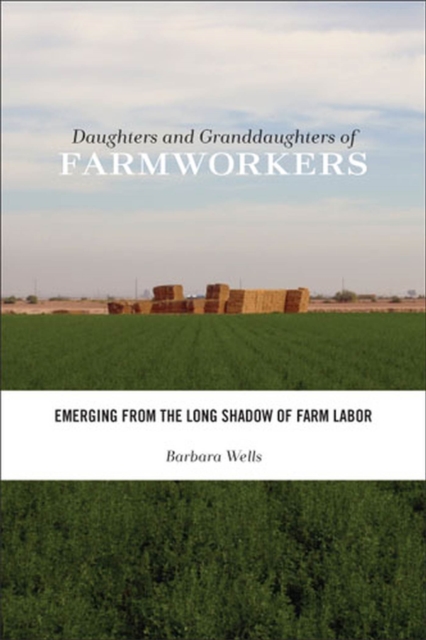 Daughters and Granddaughters of Farmworkers : Emerging from the Long Shadow of Farm Labor, Paperback / softback Book