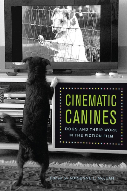 Cinematic Canines : Dogs and Their Work in the Fiction Film, Paperback / softback Book
