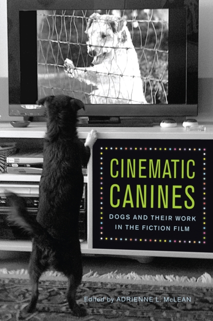 Cinematic Canines : Dogs and Their Work in the Fiction Film, PDF eBook