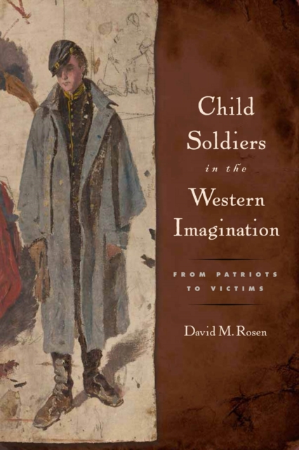 Child Soldiers in the Western Imagination : From Patriots to Victims, Paperback / softback Book