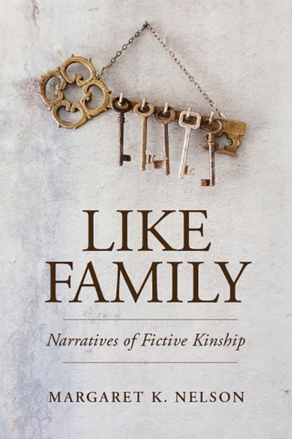 Like Family : Narratives of Fictive Kinship, Hardback Book