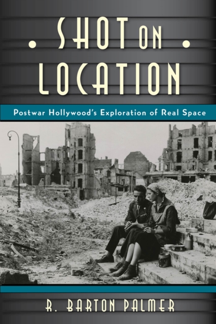 Shot on Location : Postwar American Cinema and the Exploration of Real Place, Paperback / softback Book