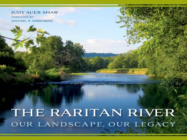 The Raritan River : Our Landscape, Our Legacy, Hardback Book