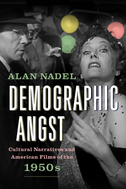 Demographic Angst : Cultural Narratives and American Films of the 1950s, PDF eBook